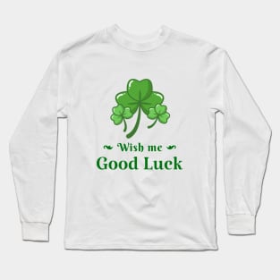 Wish me good luck Long Sleeve T-Shirt